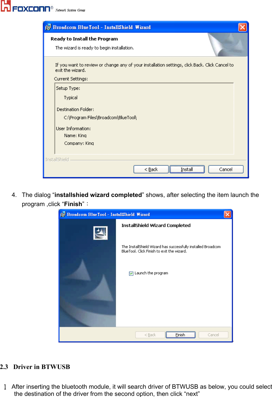    4.  The dialog “installshied wizard completed” shows, after selecting the item launch the program ,click “Finish”：   2.3  Driver in BTWUSB  1111     After inserting the bluetooth module, it will search driver of BTWUSB as below, you could select the destination of the driver from the second option, then click “next”  