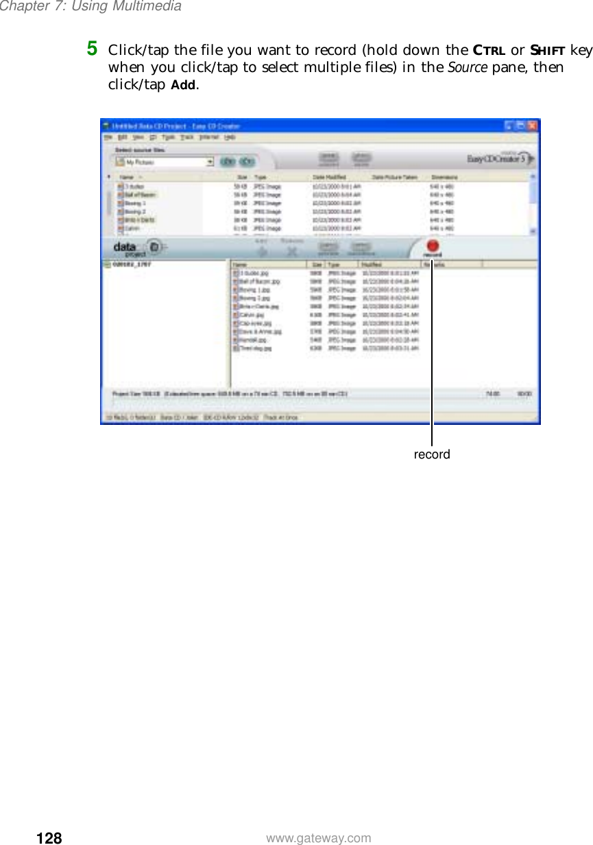 128Chapter 7: Using Multimediawww.gateway.com5Click/tap the file you want to record (hold down the CTRL or SHIFT key when you click/tap to select multiple files) in the Source pane, then click/tap Add.record