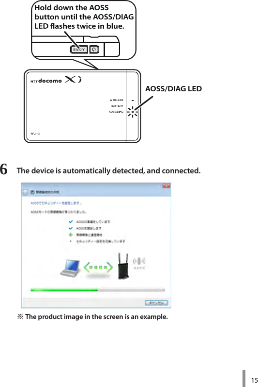 156  The device is automatically detected, and connected.※ The product image in the screen is an example. Hold down the AOSS button until the AOSS/DIAG LED ashes twice in blue.AOSS/DIAG LED