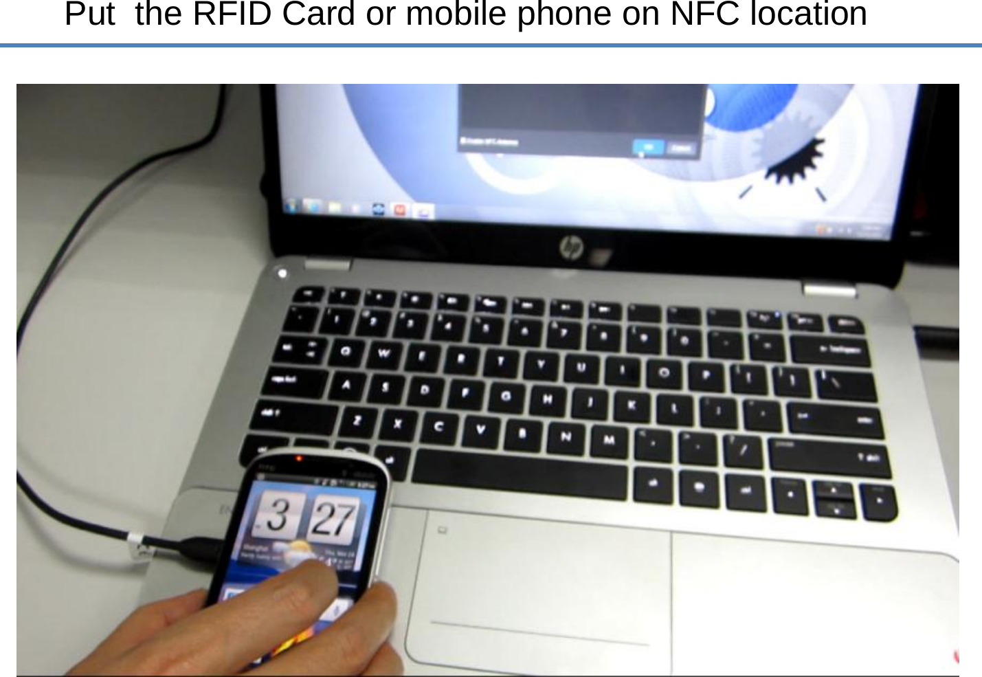 Put  the RFID Card or mobile phone on NFC location