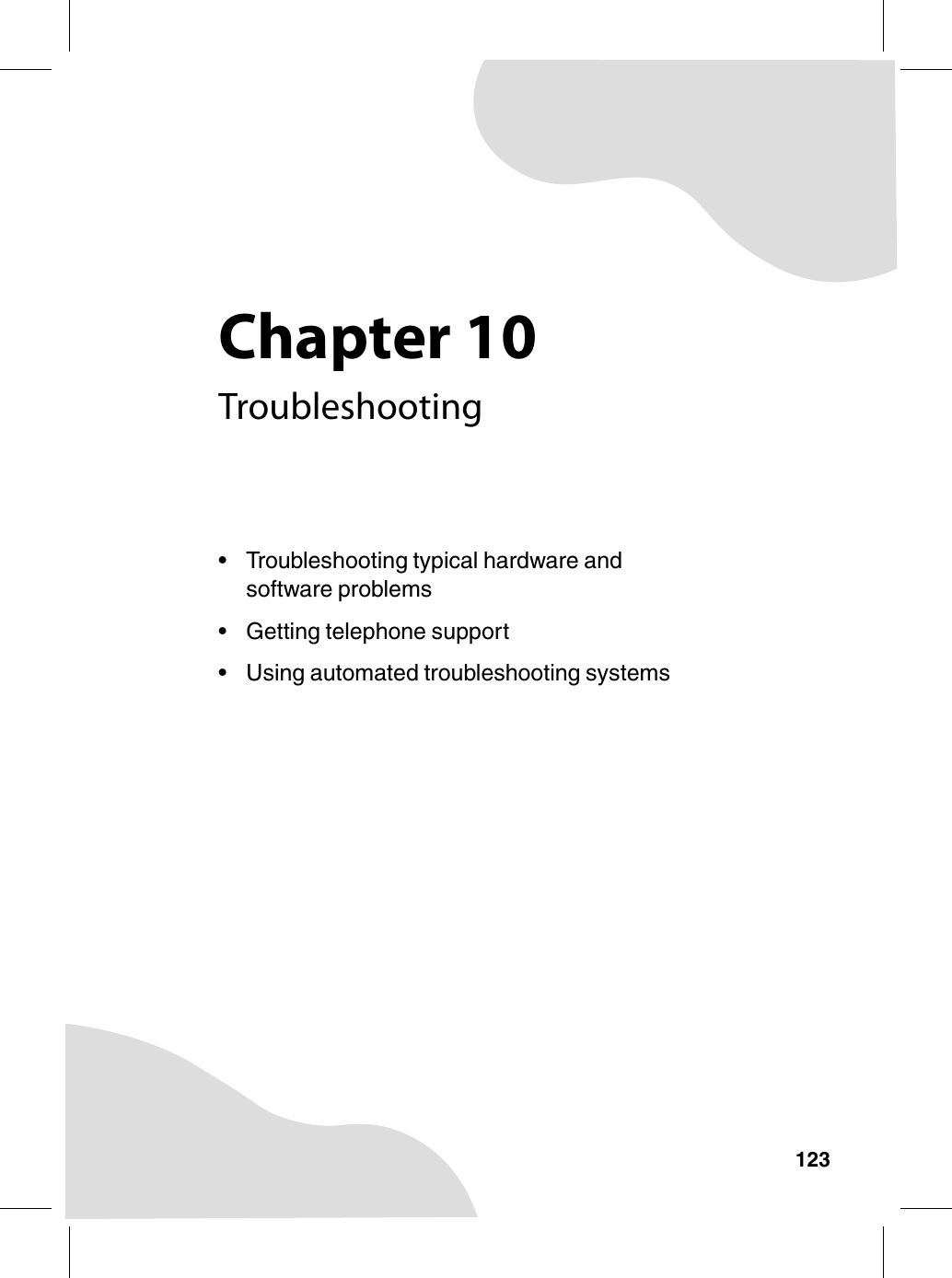 Chapter 10123Troubleshooting• Troubleshooting typical hardware and software problems• Getting telephone support• Using automated troubleshooting systems