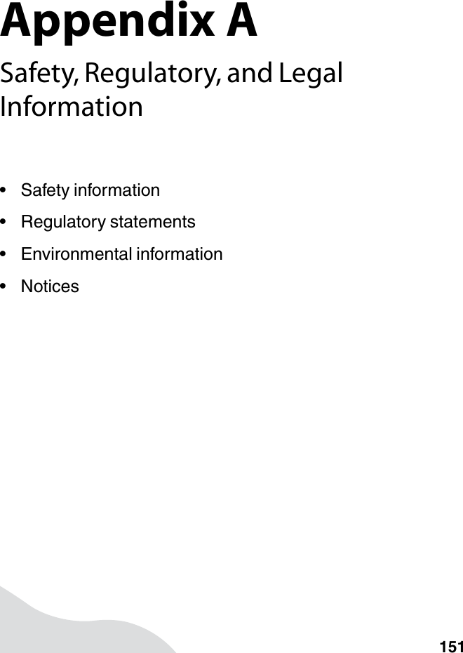 Appendix A151Safety, Regulatory, and Legal Information• Safety information• Regulatory statements• Environmental information•Notices