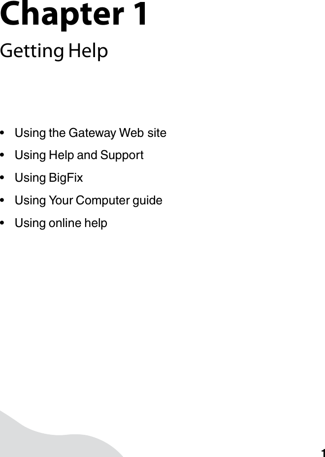 Chapter 11Getting Help• Using the Gateway Web site• Using Help and Support•Using BigFix• Using Your Computer guide• Using online help