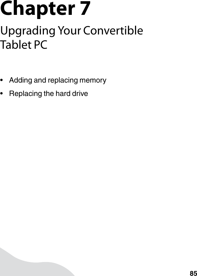 Chapter 785Upgrading Your Convertible Tablet PC• Adding and replacing memory• Replacing the hard drive