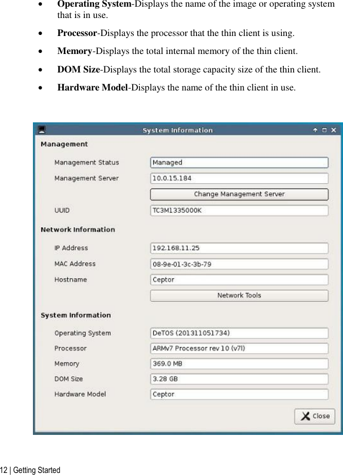 12 | Getting Started  Operating System-Displays the name of the image or operating system that is in use.  Processor-Displays the processor that the thin client is using.  Memory-Displays the total internal memory of the thin client.  DOM Size-Displays the total storage capacity size of the thin client.  Hardware Model-Displays the name of the thin client in use.        