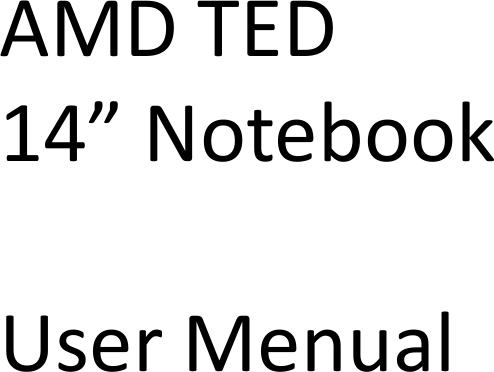 AMDTED AMDTED 14” NotebookUser Menual14” NotebookMenual