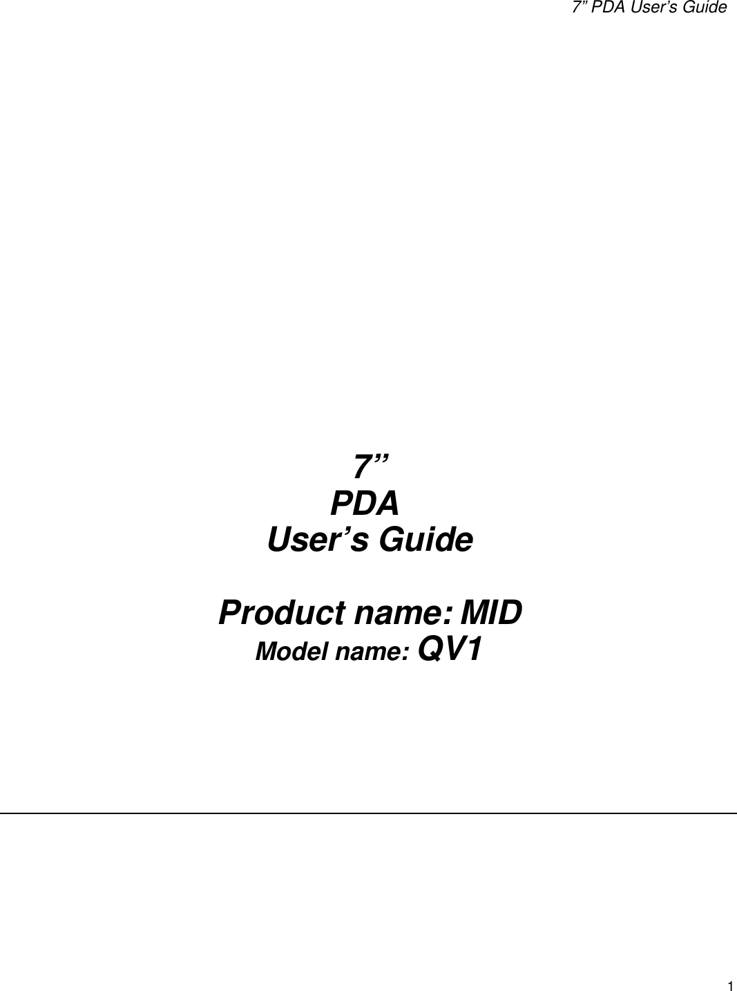 7” PDA User’s Guide 1       7” PDA  User’s Guide  Product name: MID Model name: QV1     