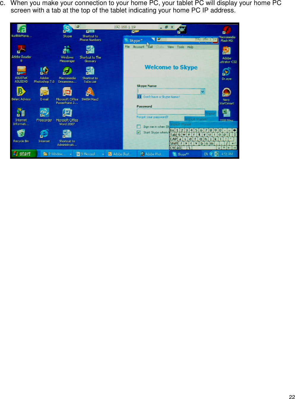 22 c. When you make your connection to your home PC, your tablet PC will display your home PC screen with a tab at the top of the tablet indicating your home PC IP address. 