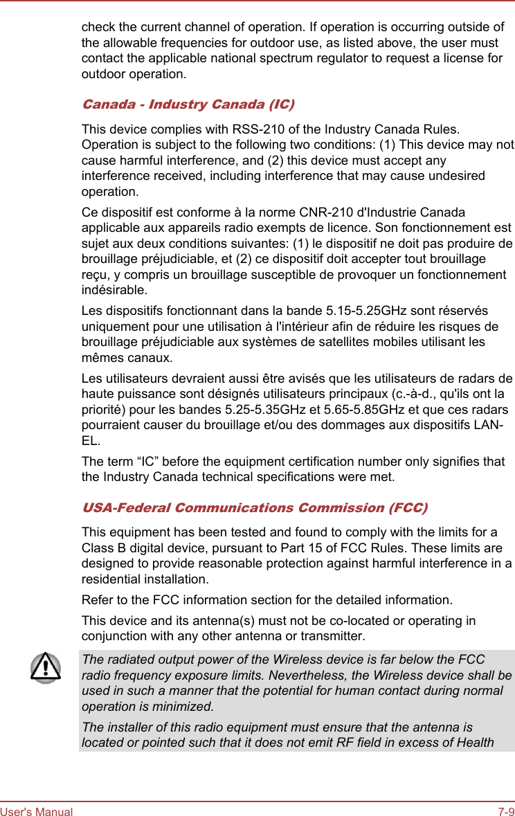 check the current channel of operation. If operation is occurring outside ofthe allowable frequencies for outdoor use, as listed above, the user mustcontact the applicable national spectrum regulator to request a license foroutdoor operation.Canada - Industry Canada (IC)This device complies with RSS-210 of the Industry Canada Rules.Operation is subject to the following two conditions: (1) This device may notcause harmful interference, and (2) this device must accept anyinterference received, including interference that may cause undesiredoperation.Ce dispositif est conforme à la norme CNR-210 d&apos;Industrie Canadaapplicable aux appareils radio exempts de licence. Son fonctionnement estsujet aux deux conditions suivantes: (1) le dispositif ne doit pas produire debrouillage préjudiciable, et (2) ce dispositif doit accepter tout brouillagereçu, y compris un brouillage susceptible de provoquer un fonctionnementindésirable.Les dispositifs fonctionnant dans la bande 5.15-5.25GHz sont réservésuniquement pour une utilisation à l&apos;intérieur afin de réduire les risques debrouillage préjudiciable aux systèmes de satellites mobiles utilisant lesmêmes canaux.Les utilisateurs devraient aussi être avisés que les utilisateurs de radars dehaute puissance sont désignés utilisateurs principaux (c.-à-d., qu&apos;ils ont lapriorité) pour les bandes 5.25-5.35GHz et 5.65-5.85GHz et que ces radarspourraient causer du brouillage et/ou des dommages aux dispositifs LAN-EL.The term “IC” before the equipment certification number only signifies thatthe Industry Canada technical specifications were met.USA-Federal Communications Commission (FCC)This equipment has been tested and found to comply with the limits for aClass B digital device, pursuant to Part 15 of FCC Rules. These limits aredesigned to provide reasonable protection against harmful interference in aresidential installation.Refer to the FCC information section for the detailed information.This device and its antenna(s) must not be co-located or operating inconjunction with any other antenna or transmitter.The radiated output power of the Wireless device is far below the FCCradio frequency exposure limits. Nevertheless, the Wireless device shall beused in such a manner that the potential for human contact during normaloperation is minimized.The installer of this radio equipment must ensure that the antenna islocated or pointed such that it does not emit RF field in excess of HealthUser&apos;s Manual 7-9