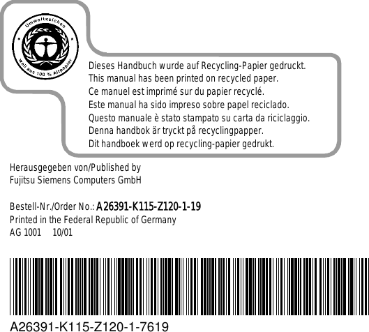    Dieses Handbuch wurde auf Recycling-Papier gedruckt.This manual has been printed on recycled paper.Ce manuel est imprimé sur du papier recyclé.Este manual ha sido impreso sobre papel reciclado.Questo manuale è stato stampato su carta da riciclaggio.Denna handbok är tryckt på recyclingpapper.Dit handboek werd op recycling-papier gedrukt. Herausgegeben von/Published byFujitsu Siemens Computers GmbHBestell-Nr./Order No.: A26391-K115-Z120-1-19Printed in the Federal Republic of GermanyAG 1001     10/01A26391-K115-Z120-1-7619 