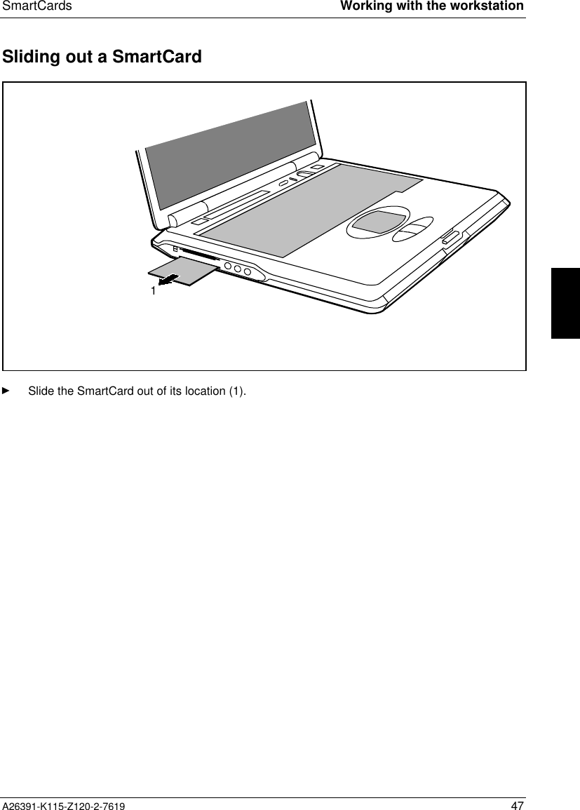  SmartCards Working with the workstationA26391-K115-Z120-2-7619 47Sliding out a SmartCard1Ê Slide the SmartCard out of its location (1).