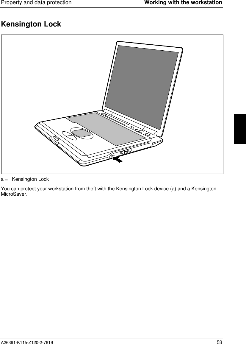  Property and data protection Working with the workstationA26391-K115-Z120-2-7619 53Kensington Locka = Kensington LockYou can protect your workstation from theft with the Kensington Lock device (a) and a KensingtonMicroSaver.