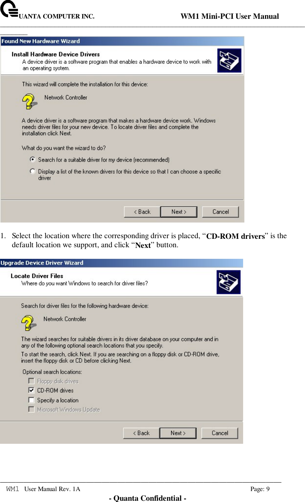 UANTA COMPUTER INC.                                WM1 Mini-PCI User Manual_____________________________________________________________________________________________________________________________________________________________WM1 User Manual Rev. 1A Page: 9- Quanta Confidential -1. Select the location where the corresponding driver is placed, “CD-ROM drivers” is thedefault location we support, and click “Next” button.