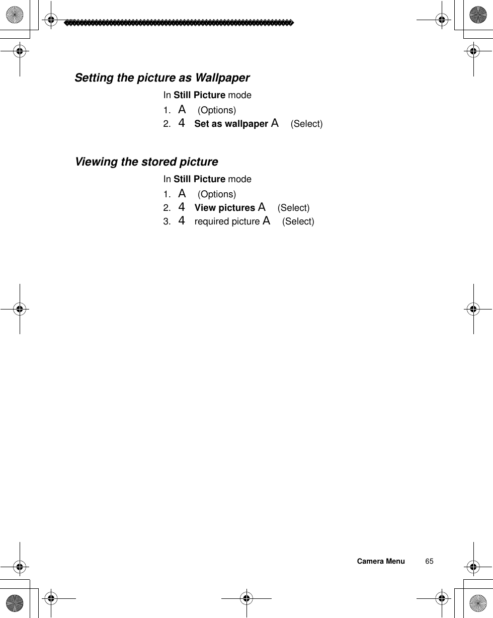 Camera Menu          65Setting the picture as WallpaperIn Still Picture mode1. A(Options)2. 4Set as wallpaper A(Select)Viewing the stored pictureIn Still Picture mode1. A(Options)2. 4View pictures A(Select)3. 4 required picture A(Select)