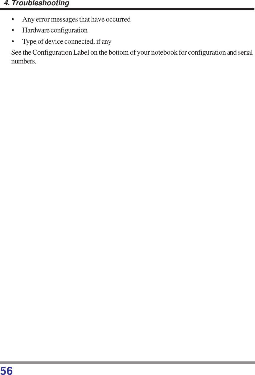 564. Troubleshooting• Any error messages that have occurred• Hardware configuration• Type of device connected, if anySee the Configuration Label on the bottom of your notebook for configuration and serialnumbers.