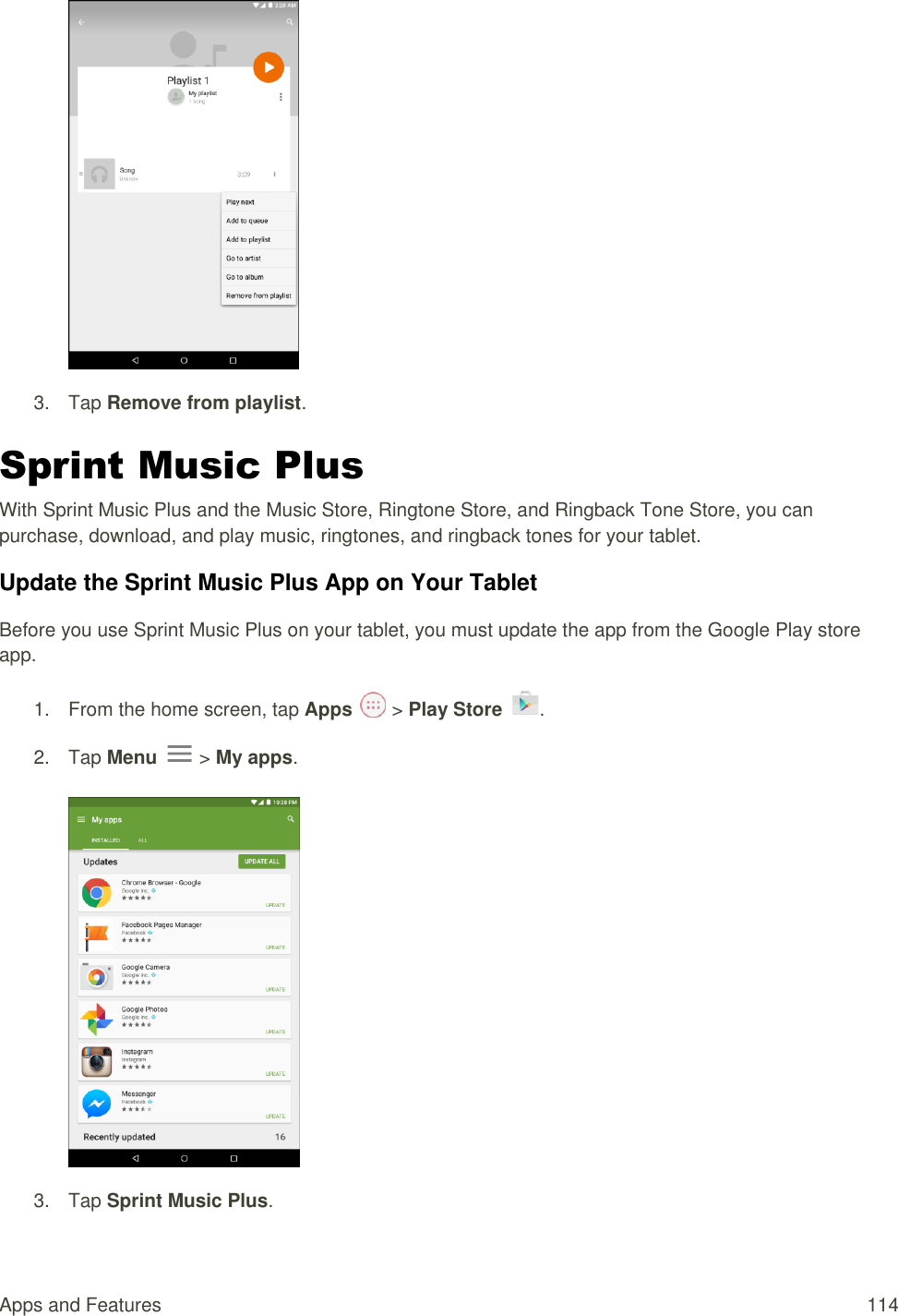 Apps and Features  114  3.  Tap Remove from playlist. Sprint Music Plus  With Sprint Music Plus and the Music Store, Ringtone Store, and Ringback Tone Store, you can purchase, download, and play music, ringtones, and ringback tones for your tablet.  Update the Sprint Music Plus App on Your Tablet Before you use Sprint Music Plus on your tablet, you must update the app from the Google Play store app. 1.  From the home screen, tap Apps   &gt; Play Store .  2.  Tap Menu   &gt; My apps.      3.  Tap Sprint Music Plus.  