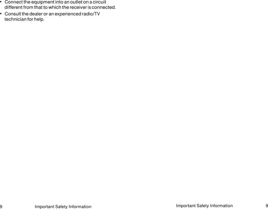 9 Important Safety Information Important Safety Information 9   •  Connect the equipment into an outlet on a circuit different from that to which the receiver is connected. •  Consult the dealer or an experienced radio/TV technician for help. 