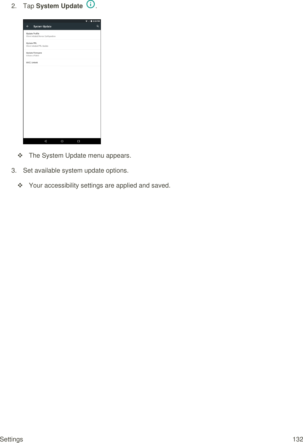 Settings  132 2.  Tap System Update  .     The System Update menu appears. 3.  Set available system update options.   Your accessibility settings are applied and saved. 