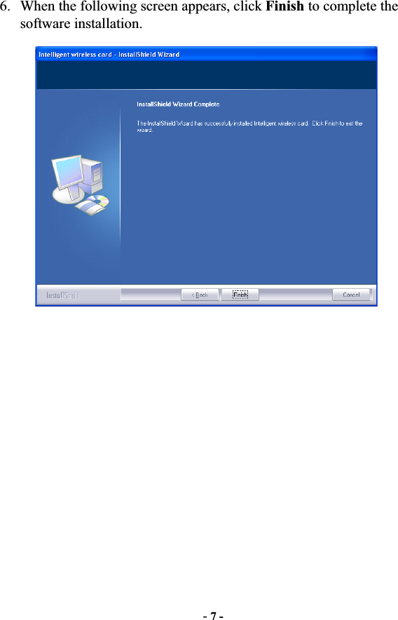 -7 -6. When the following screen appears, click Finish to complete the software installation. 