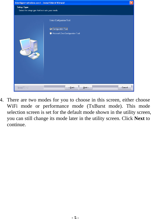  - 5 -  4. There are two modes for you to choose in this screen, either choose WiFi mode or performance mode (TxBurst mode). This mode selection screen is set for the default mode shown in the utility screen, you can still change its mode later in the utility screen. Click Next to continue. 