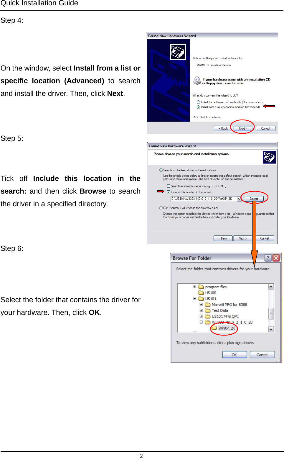 Quick Installation Guide   Step 4:   On the window, select Install from a list or specific location (Advanced) to search and install the driver. Then, click Next. Step 5: Tick off Include this location in the search: and then click Browse to search the driver in a specified directory.      Step 6: Select the folder that contains the driver for your hardware. Then, click OK.  2 