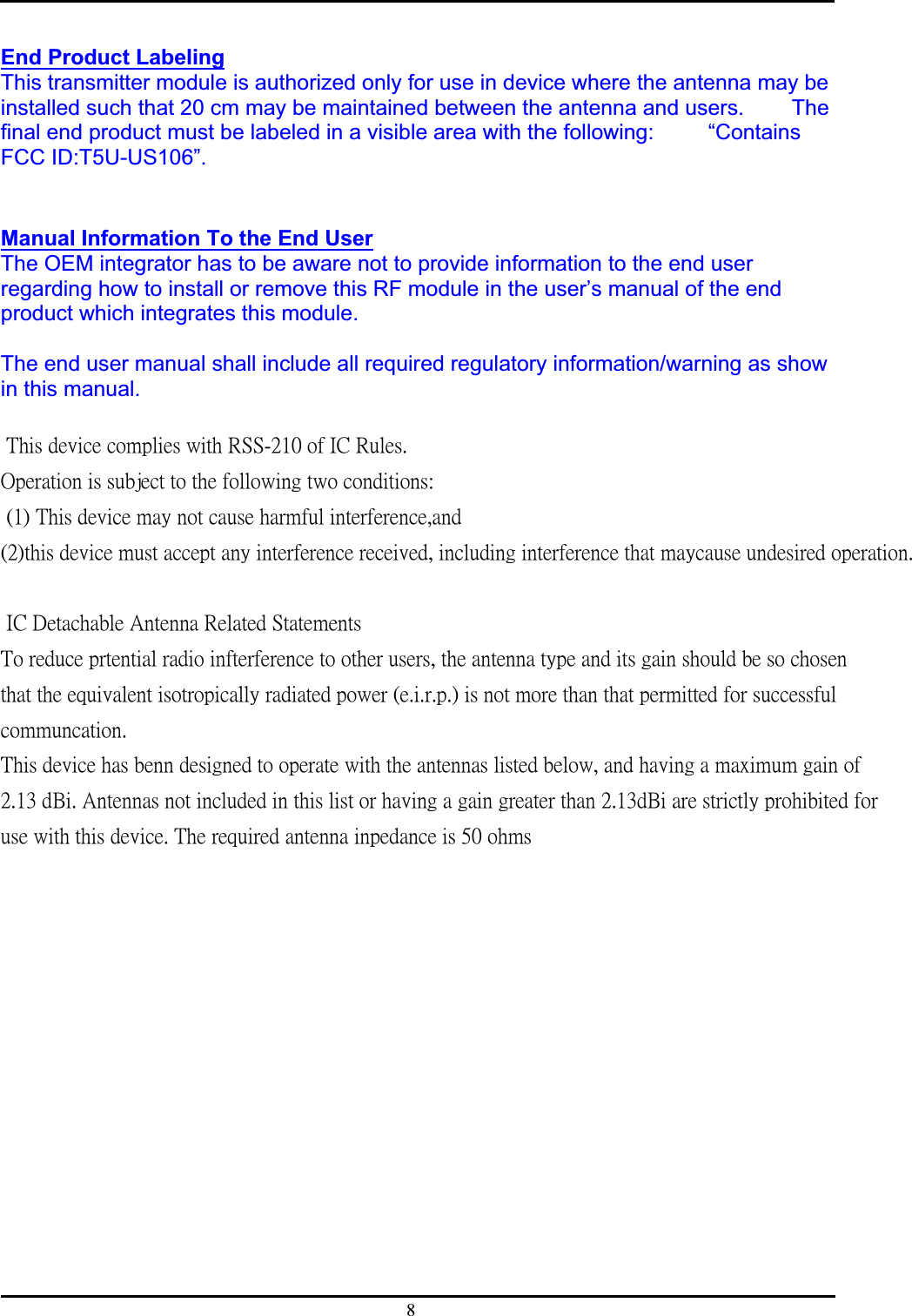 8ʳEnd Product LabelingʳʳThis transmitter module is authorized only for use in device where the antenna may be installed such that 20 cm may be maintained between the antenna and users.      The final end product must be labeled in a visible area with the following:          “Contains FCC ID:T5U-US106”.ʳʳʳʳManual Information To the End UserʳʳThe OEM integrator has to be aware not to provide information to the end user regarding how to install or remove this RF module in the user’s manual of the end product which integrates this module.ʳʳThe end user manual shall include all required regulatory information/warning as show in this manual.ʳʳʳʳ˧˻˼̆ʳ˷˸̉˼˶˸ʳ˶̂̀̃˿˼˸̆ʳ̊˼̇˻ʳ˥˦˦ˀ˅˄˃ʳ̂˹ʳ˜˖ʳ˥̈˿˸̆ˁʳˢ̃˸̅˴̇˼̂́ʳ˼̆ʳ̆̈˵˽˸˶̇ʳ̇̂ʳ̇˻˸ʳ˹̂˿˿̂̊˼́˺ʳ̇̊̂ʳ˶̂́˷˼̇˼̂́̆ˍʳʳʻ˄ʼʳ˧˻˼̆ʳ˷˸̉˼˶˸ʳ̀˴̌ʳ́̂̇ʳ˶˴̈̆˸ʳ˻˴̅̀˹̈˿ʳ˼́̇˸̅˹˸̅˸́˶˸ʿ˴́˷ʳʳʻ˅ʼ̇˻˼̆ʳ˷˸̉˼˶˸ʳ̀̈̆̇ʳ˴˶˶˸̃̇ʳ˴́̌ʳ˼́̇˸̅˹˸̅˸́˶˸ʳ̅˸˶˸˼̉˸˷ʿʳ˼́˶˿̈˷˼́˺ʳ˼́̇˸̅˹˸̅˸́˶˸ʳ̇˻˴̇ʳ̀˴̌˶˴̈̆˸ʳ̈́˷˸̆˼̅˸˷ʳ̂̃˸̅˴̇˼̂́ˁʳʳʳʳ˜˖ʳ˗˸̇˴˶˻˴˵˿˸ʳ˔́̇˸́́˴ʳ˥˸˿˴̇˸˷ʳ˦̇˴̇˸̀˸́̇̆ʳ˧̂ʳ̅˸˷̈˶˸ʳ̃̅̇˸́̇˼˴˿ʳ̅˴˷˼̂ʳ˼́˹̇˸̅˹˸̅˸́˶˸ʳ̇̂ʳ̂̇˻˸̅ʳ̈̆˸̅̆ʿʳ̇˻˸ʳ˴́̇˸́́˴ʳ̇̌̃˸ʳ˴́˷ʳ˼̇̆ʳ˺˴˼́ʳ̆˻̂̈˿˷ʳ˵˸ʳ̆̂ʳ˶˻̂̆˸́ʳʳ̇˻˴̇ʳ̇˻˸ʳ˸̄̈˼̉˴˿˸́̇ʳ˼̆̂̇̅̂̃˼˶˴˿˿̌ʳ̅˴˷˼˴̇˸˷ʳ̃̂̊˸̅ʳʻ˸ˁ˼ˁ̅ˁ̃ˁʼʳ˼̆ʳ́̂̇ʳ̀̂̅˸ʳ̇˻˴́ʳ̇˻˴̇ʳ̃˸̅̀˼̇̇˸˷ʳ˹̂̅ʳ̆̈˶˶˸̆̆˹̈˿ʳ˶̂̀̀̈́˶˴̇˼̂́ˁʳʳ˧˻˼̆ʳ˷˸̉˼˶˸ʳ˻˴̆ʳ˵˸́́ʳ˷˸̆˼˺́˸˷ʳ̇̂ʳ̂̃˸̅˴̇˸ʳ̊˼̇˻ʳ̇˻˸ʳ˴́̇˸́́˴̆ʳ˿˼̆̇˸˷ʳ˵˸˿̂̊ʿʳ˴́˷ʳ˻˴̉˼́˺ʳ˴ʳ̀˴̋˼̀̈̀ʳ˺˴˼́ʳ̂˹ʳʳ˅ˁ˄ˆʳ˷˕˼ˁʳ˔́̇˸́́˴̆ʳ́̂̇ʳ˼́˶˿̈˷˸˷ʳ˼́ʳ̇˻˼̆ʳ˿˼̆̇ʳ̂̅ʳ˻˴̉˼́˺ʳ˴ʳ˺˴˼́ʳ˺̅˸˴̇˸̅ʳ̇˻˴́ʳ˅ˁ˄ˆ˷˕˼ʳ˴̅˸ʳ̆̇̅˼˶̇˿̌ʳ̃̅̂˻˼˵˼̇˸˷ʳ˹̂̅ʳʳ̈̆˸ʳ̊˼̇˻ʳ̇˻˼̆ʳ˷˸̉˼˶˸ˁʳ˧˻˸ʳ̅˸̄̈˼̅˸˷ʳ˴́̇˸́́˴ʳ˼́̃˸˷˴́˶˸ʳ˼̆ʳˈ˃ʳ̂˻̀̆ʳʳʳʳʳʳʳ