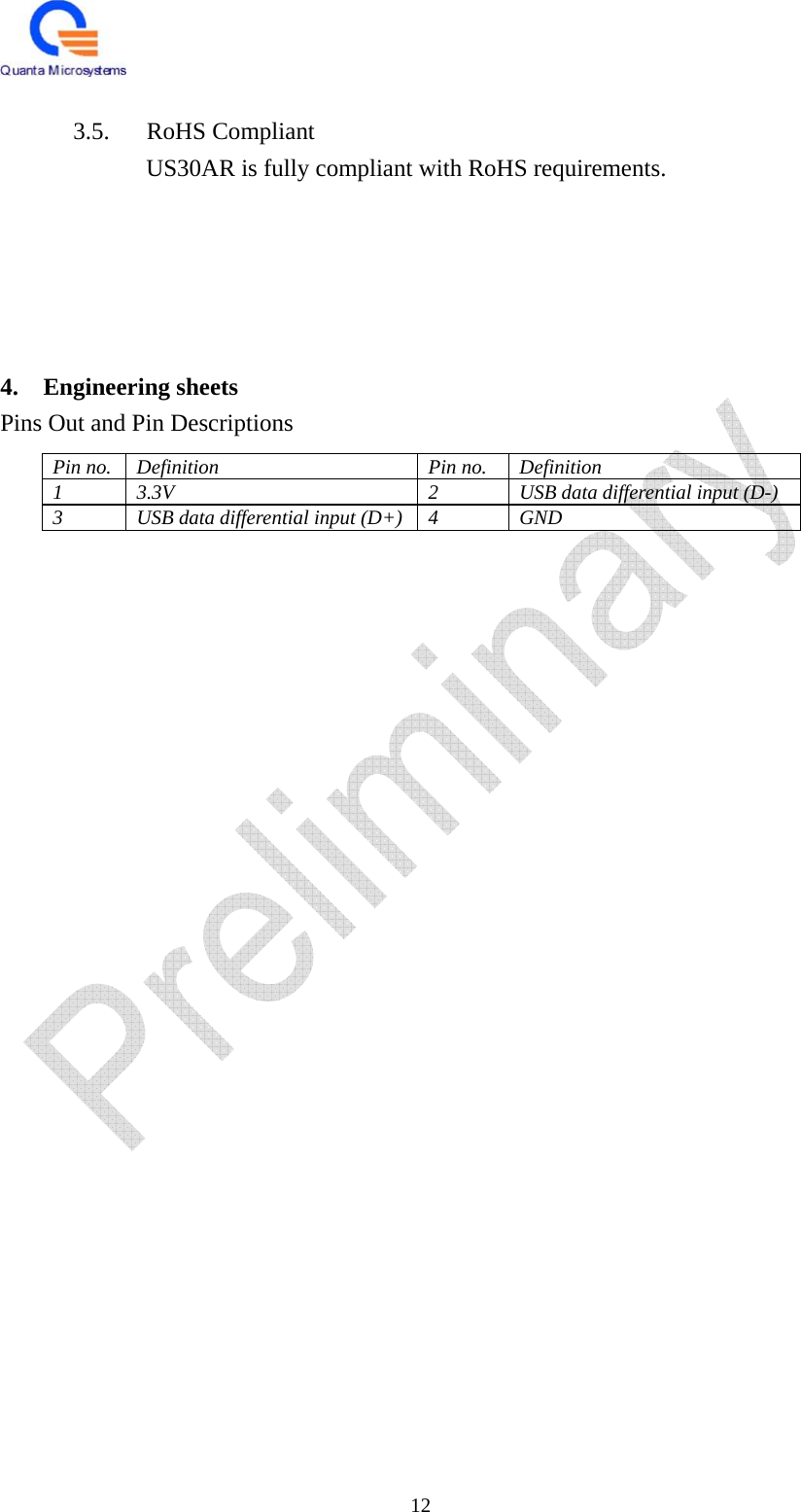   12  3.5. RoHS Compliant US30AR is fully compliant with RoHS requirements.        4. Engineering sheets Pins Out and Pin Descriptions                  Pin no.  Definition  Pin no.  Definition 1  3.3V  2  USB data differential input (D-) 3  USB data differential input (D+) 4  GND 