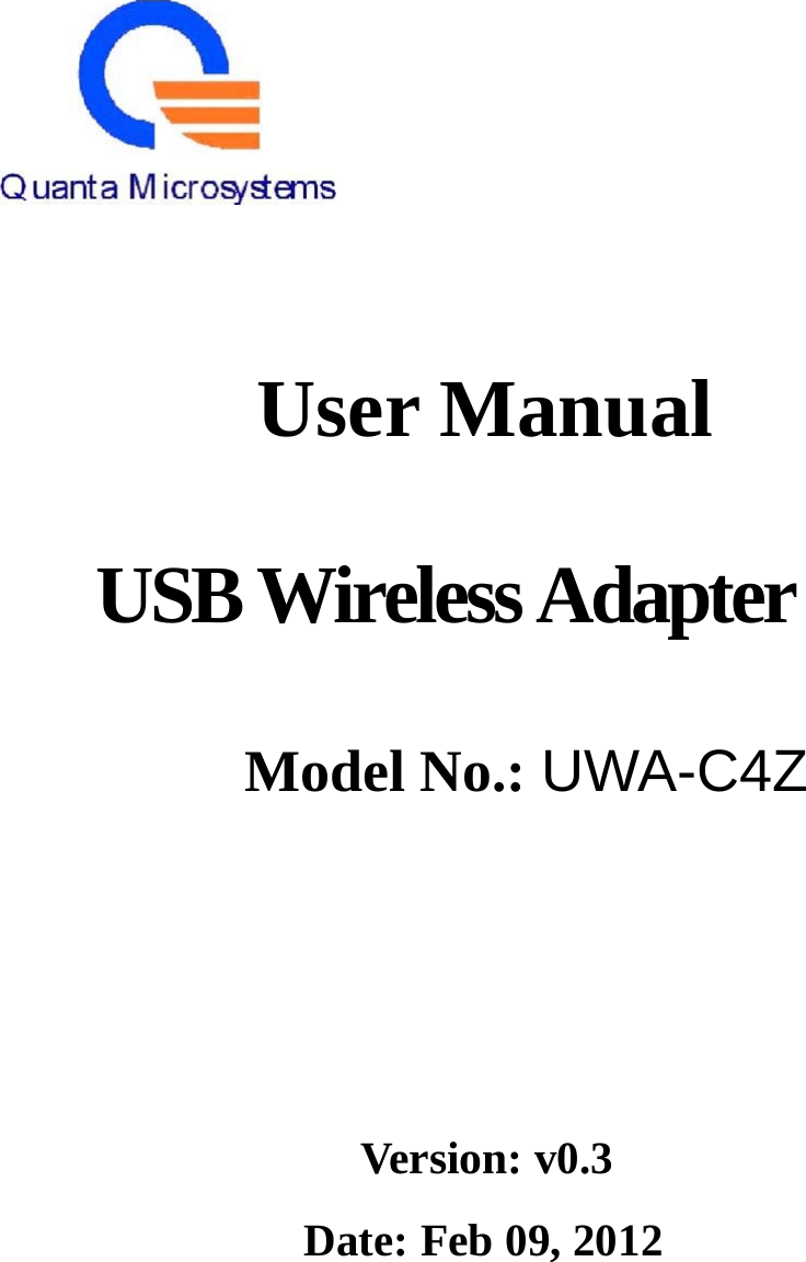          User Manual            USB Wireless Adapter     Model No.: UWA-C4Z         Version: v0.3  Date: Feb 09, 2012 