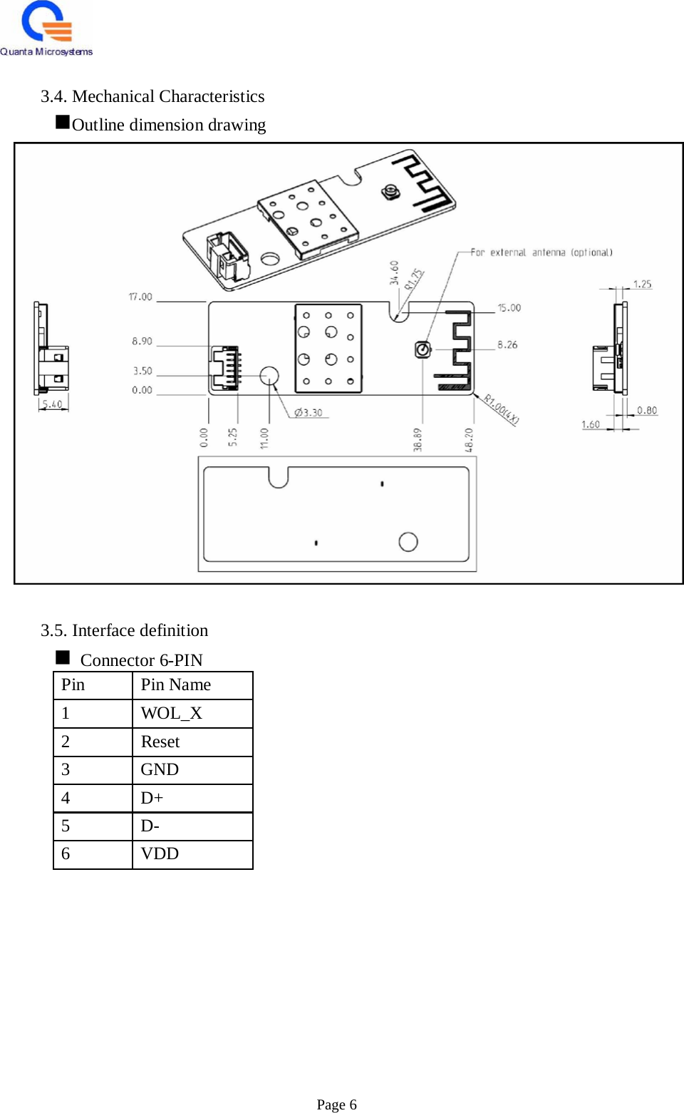    3.4. Mechanical Characteristics Outline dimension drawing    3.5. Interface definition  Connector 6-PIN Pin Pin Name 1 WOL_X 2 Reset 3 GND 4 D+ 5 D- 6 VDD                Page 6 