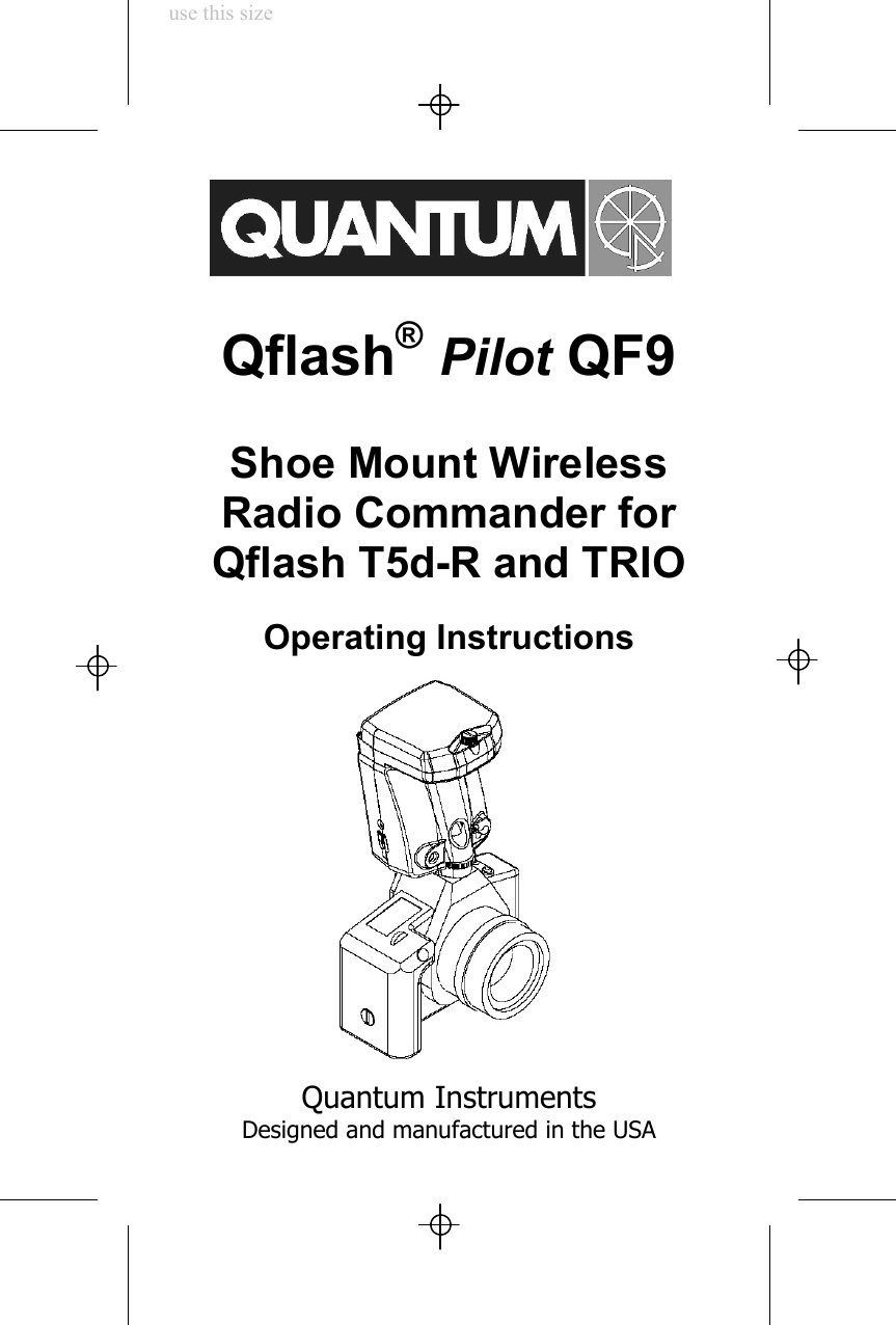 use this sizeQflash® Pilot QF9Shoe Mount WirelessRadio Commander forQflash T5d-R and TRIOOperating InstructionsQuantum InstrumentsDesigned and manufactured in the USA