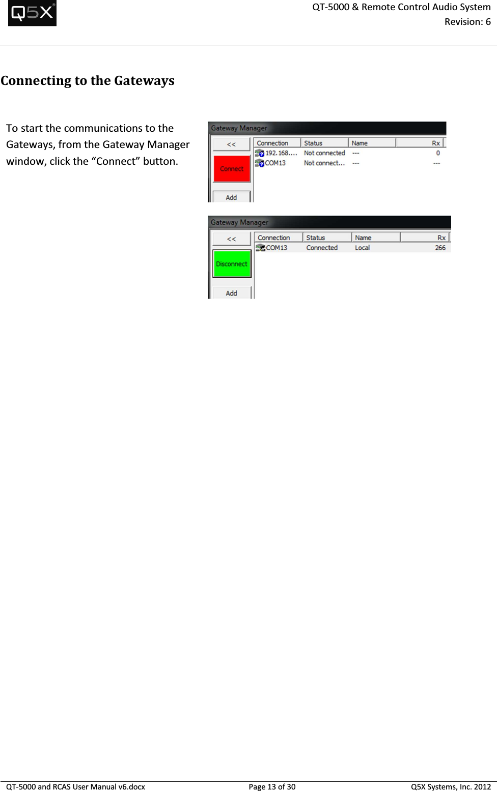  QT-5000 &amp; Remote Control Audio System Revision: 6   QT-5000 and RCAS User Manual v6.docx Page 13 of 30 Q5X Systems, Inc. 2012  Connecting to the Gateways  To start the communications to the Gateways, from the Gateway Manager window, click the “Connect” button.    