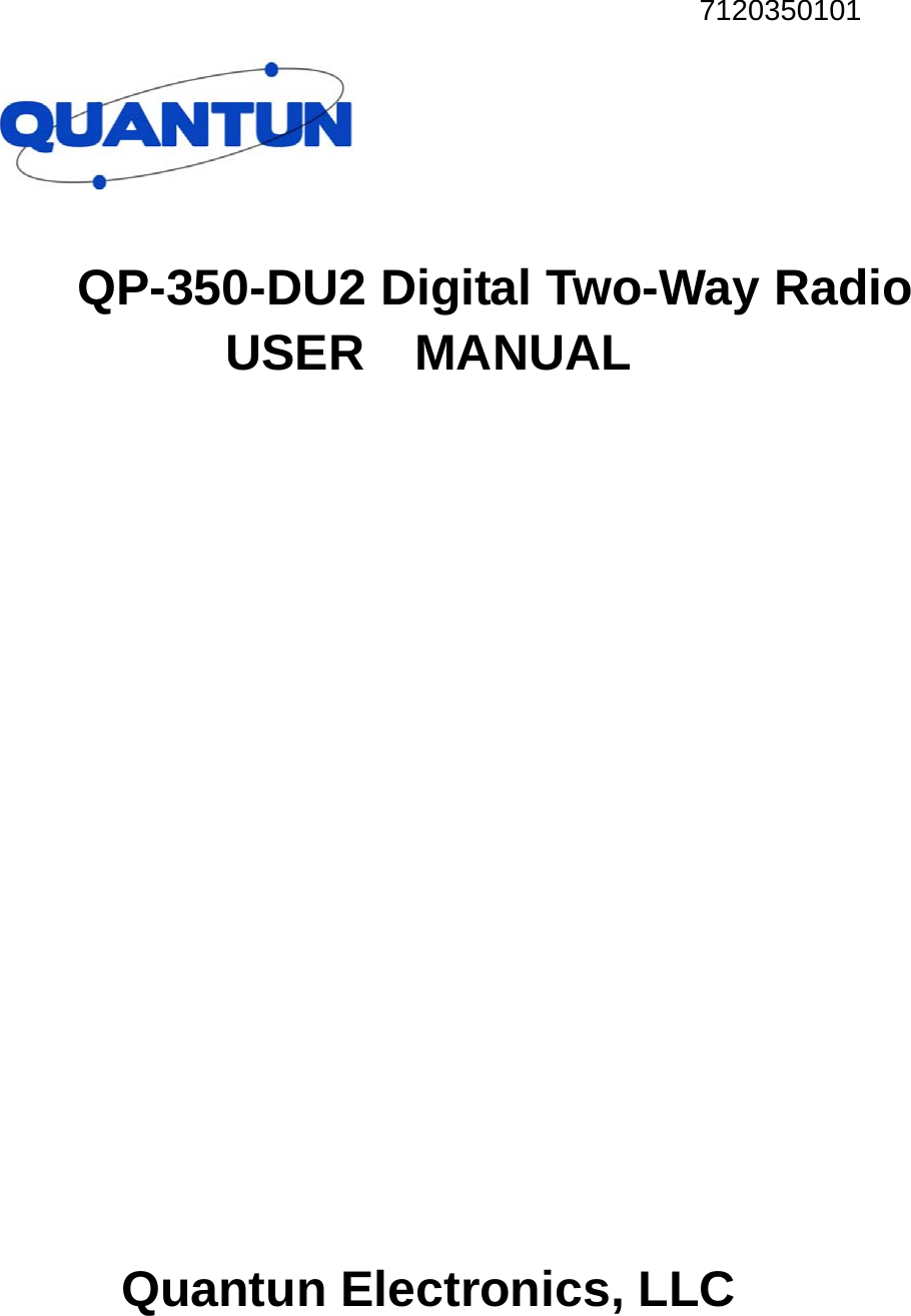 7120350101   QP-350-DU2 Digital Two-Way Radio   USER  MANUAL                  Quantun Electronics, LLC 