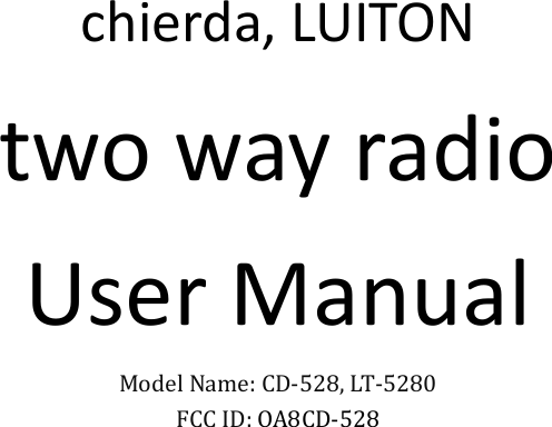 chierda,LUITONtwowayradioUserManualModelName:CD‐528,LT‐5280FCCID:OA8CD‐528