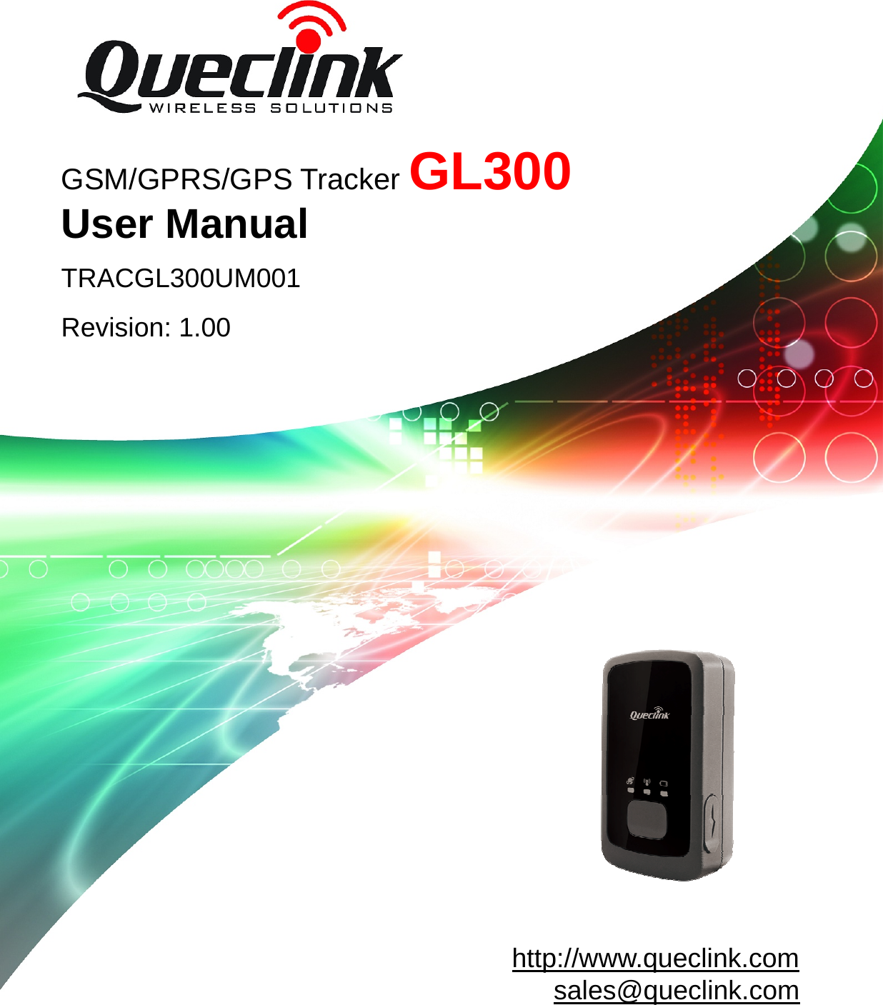       GSM/GPRS/GPS Tracker GL300    User Manual   TRACGL300UM001   Revision: 1.00                                                                                          http://www.queclink.com    sales@queclink.com    