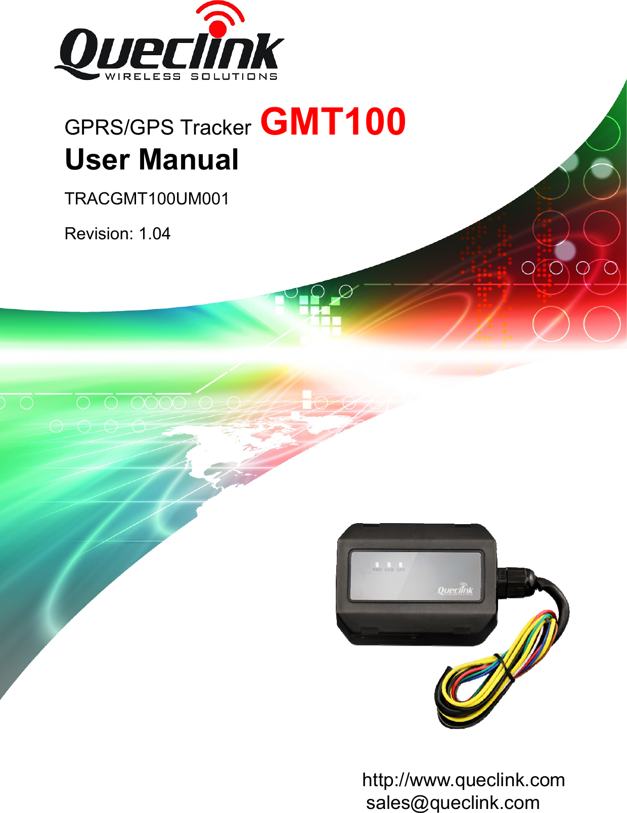 GMT100 User manual         TRACGMT100UM001                                 -10-        GPRS/GPS Tracker GMT100User Manual TRACGMT100UM001 Revision: 1.04 http://www.queclink.com       sales@queclink.com