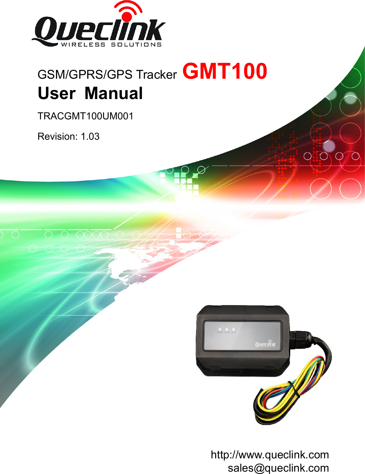 GMT100 User manual                                                               TRACGMT100UM001                                                                     -10-                              GSM/GPRS/GPS Tracker GMT100  User  Manual TRACGMT100UM001 Revision: 1.03 http://www.queclink.com       sales@queclink.com