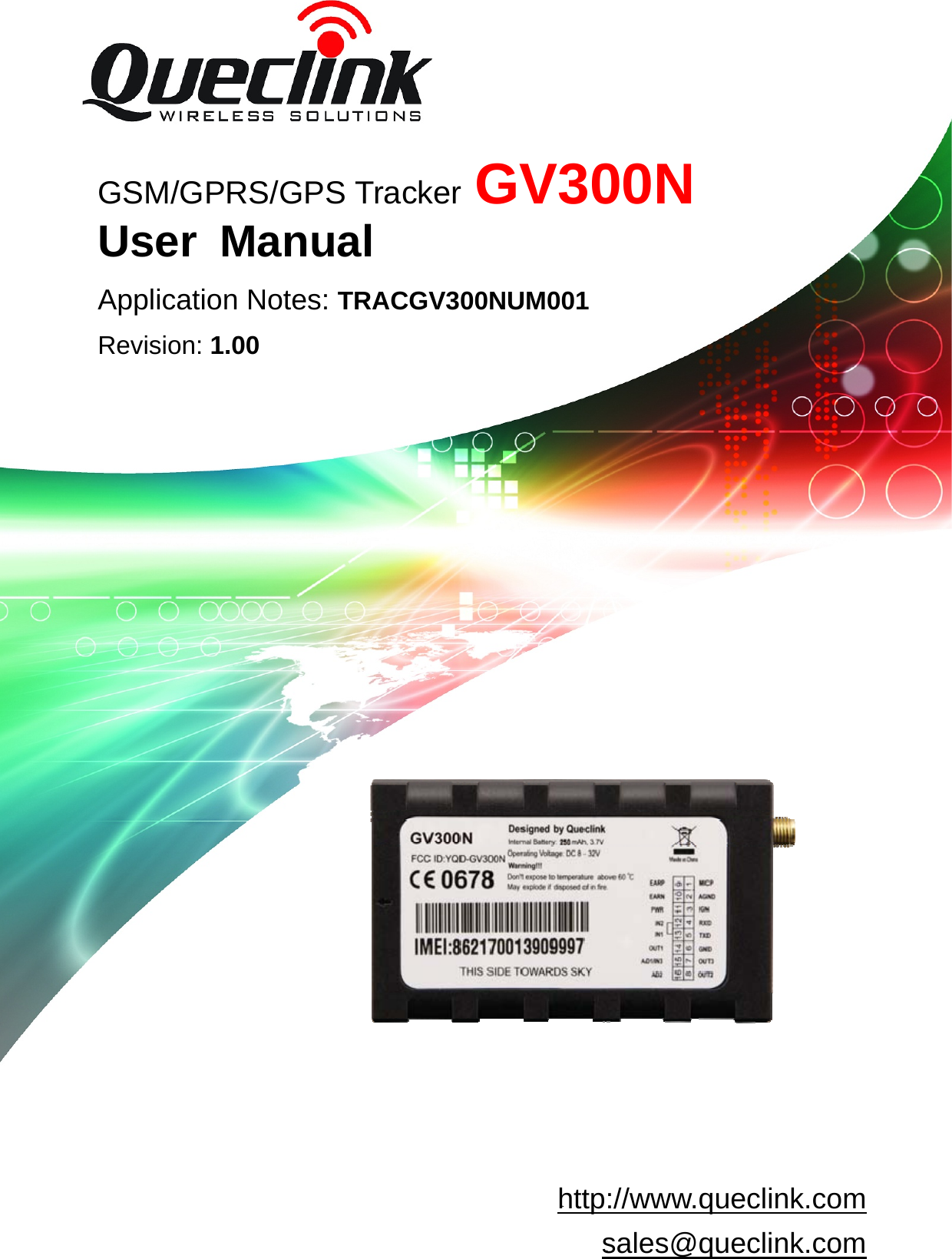 GV300  User manual                                                               TRACGV3SUM001                                                         - 1 -                                GSM/GPRS/GPS Tracker GV300N    User Manual Application Notes: TRACGV300NUM001 Revision: 1.00 Hhttp://www.queclink.com Hsales@queclink.com 