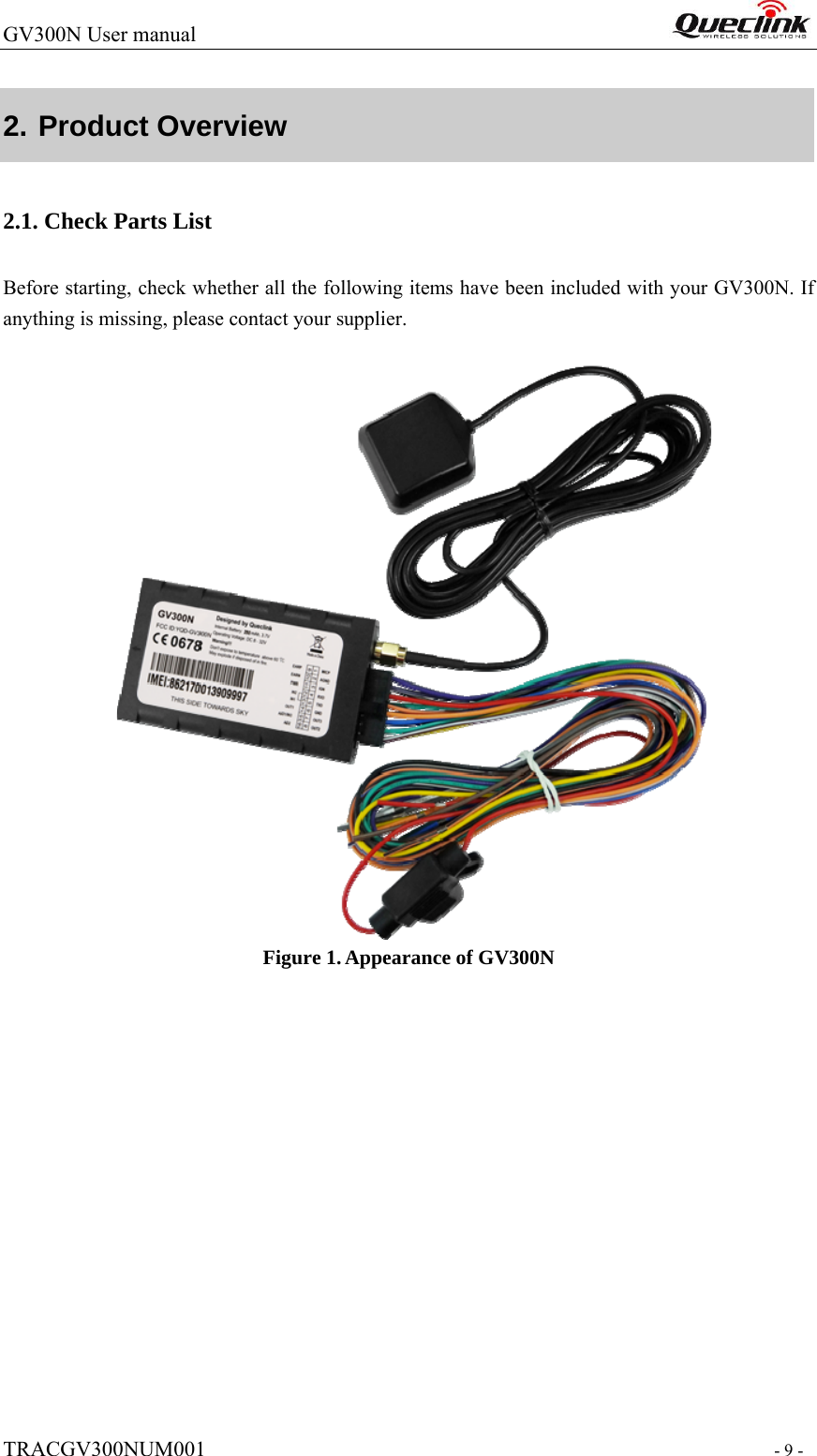 GV300N User manual                                                                   TRACGV300NUM001                                                                - 9 - 2. Product Overview 2.1. Check Parts List Before starting, check whether all the following items have been included with your GV300N. If anything is missing, please contact your supplier.                                     Figure 1. Appearance of GV300N               