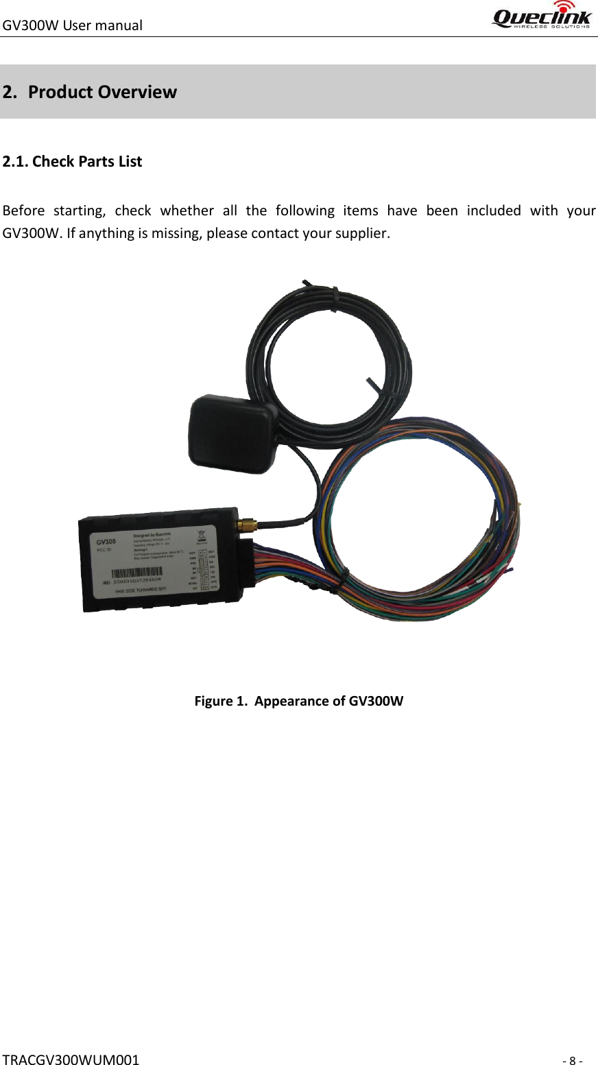 GV300W User manual                                                                   TRACGV300WUM001                                                                 - 8 - 2. Product Overview 2.1. Check Parts List Before  starting,  check  whether  all  the  following  items  have  been  included  with  your GV300W. If anything is missing, please contact your supplier.                                     Figure 1. Appearance of GV300W               