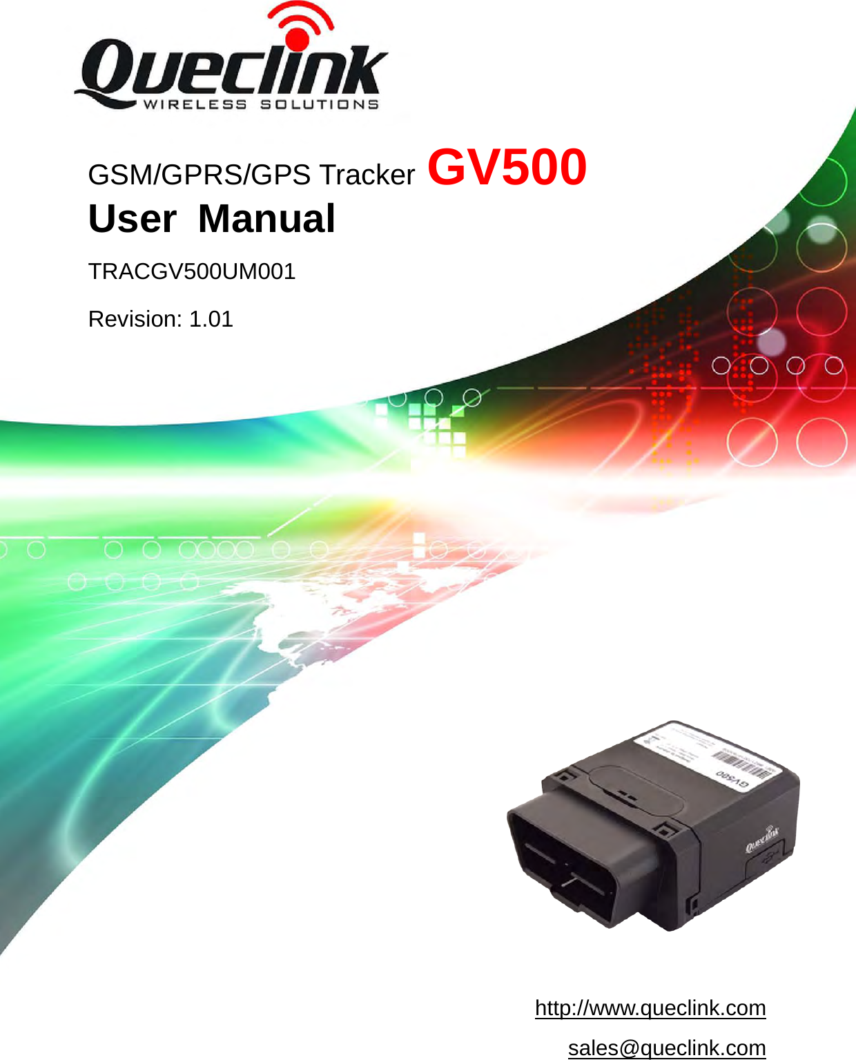 GV500 User Manual                                                                       TRACGV500UM001                                              - 0 -                                     GSM/GPRS/GPS Tracker GV500   User Manual TRACGV500UM001 Revision: 1.01 http://www.queclink.com sales@queclink.com 