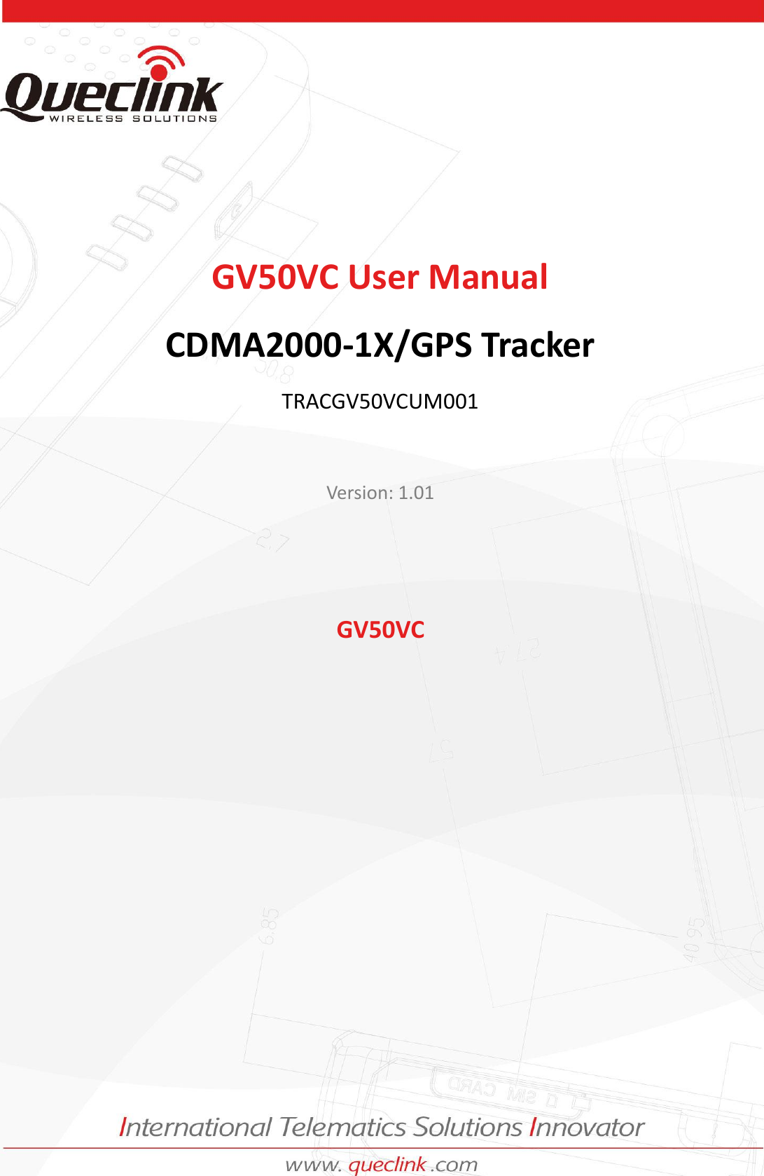 GV50VC User Manual     TRACGV50VCUM0010    GV50VC User Manual CDMA2000-1X/GPS Tracker TRACGV50VCUM001  Version: 1.01   GV50VC    