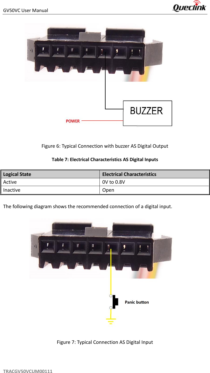 GV50VC User Manual     TRACGV50VCUM00111  Figure 6: Typical Connection with buzzer AS Digital Output Table 7: Electrical Characteristics AS Digital Inputs Logical State Electrical Characteristics Active 0V to 0.8V Inactive Open  The following diagram shows the recommended connection of a digital input.   Figure 7: Typical Connection AS Digital Input 