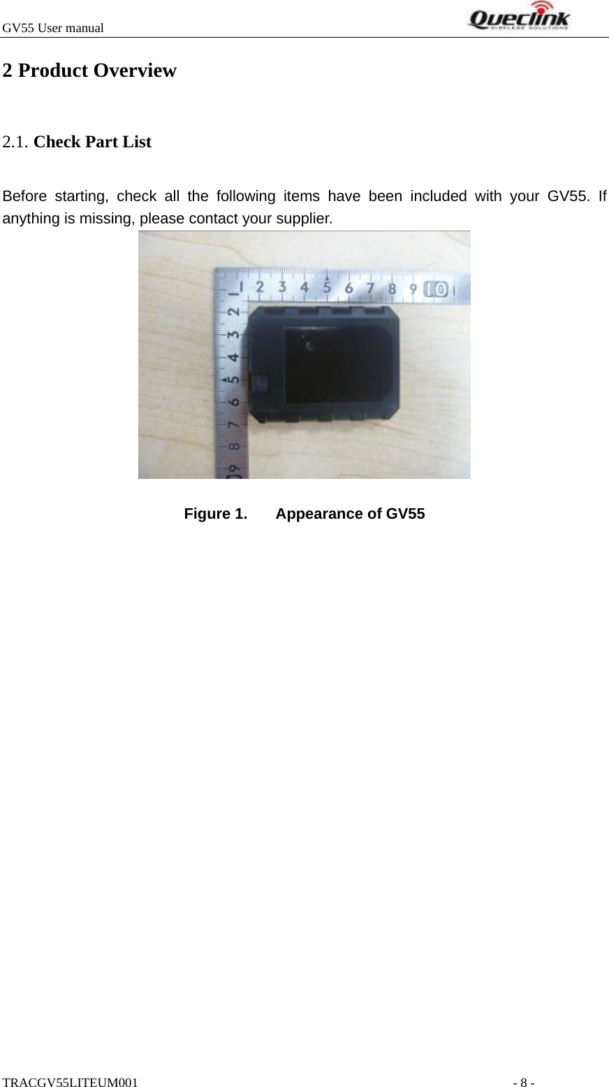 GV55 User manual                                                                     TRACGV55LITEUM001                                                         - 8 - 2 Product Overview Before starting, check all the following items have been included with your GV55. If anything is missing, please contact your supplier.                                      Figure 1.  Appearance of GV55  2.1. Check Part List