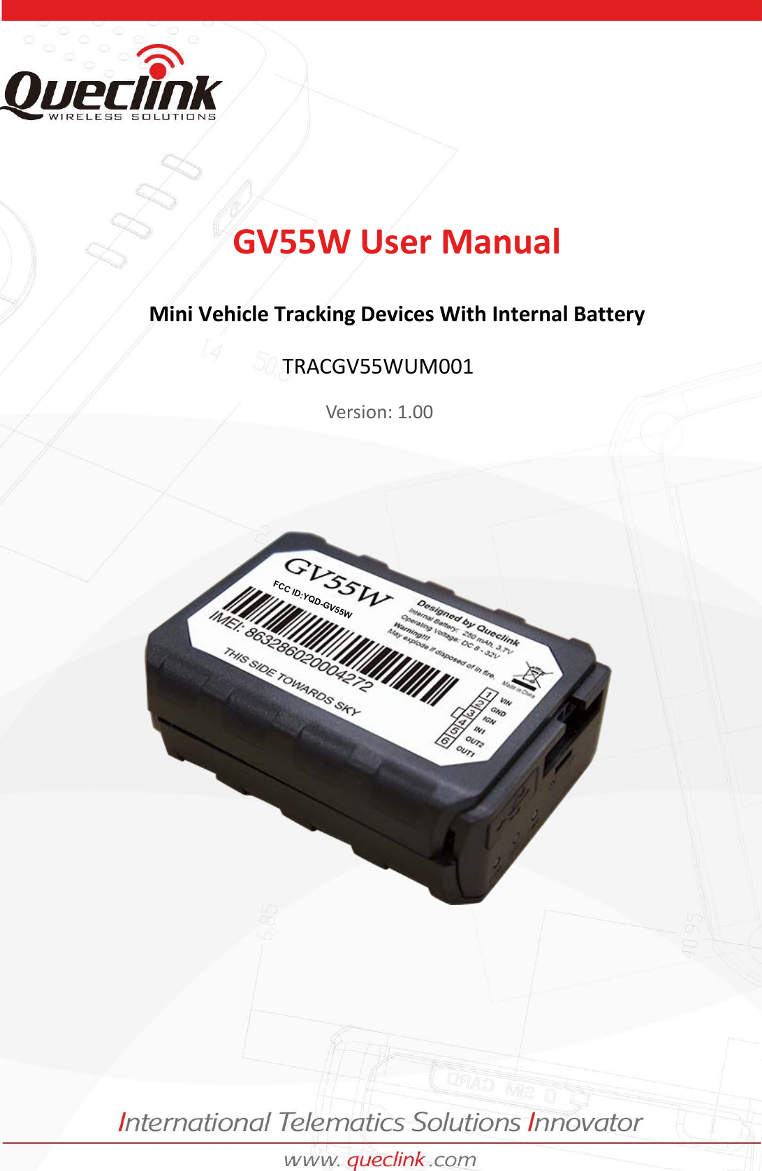 GV55W  User manualTRACGV3SUM001      - 0 - GV55W User Manual Mini Vehicle Tracking Devices With Internal BatteryTRACGV55WUM001 Version: 1.00 FCC ID:YQD-GV55W