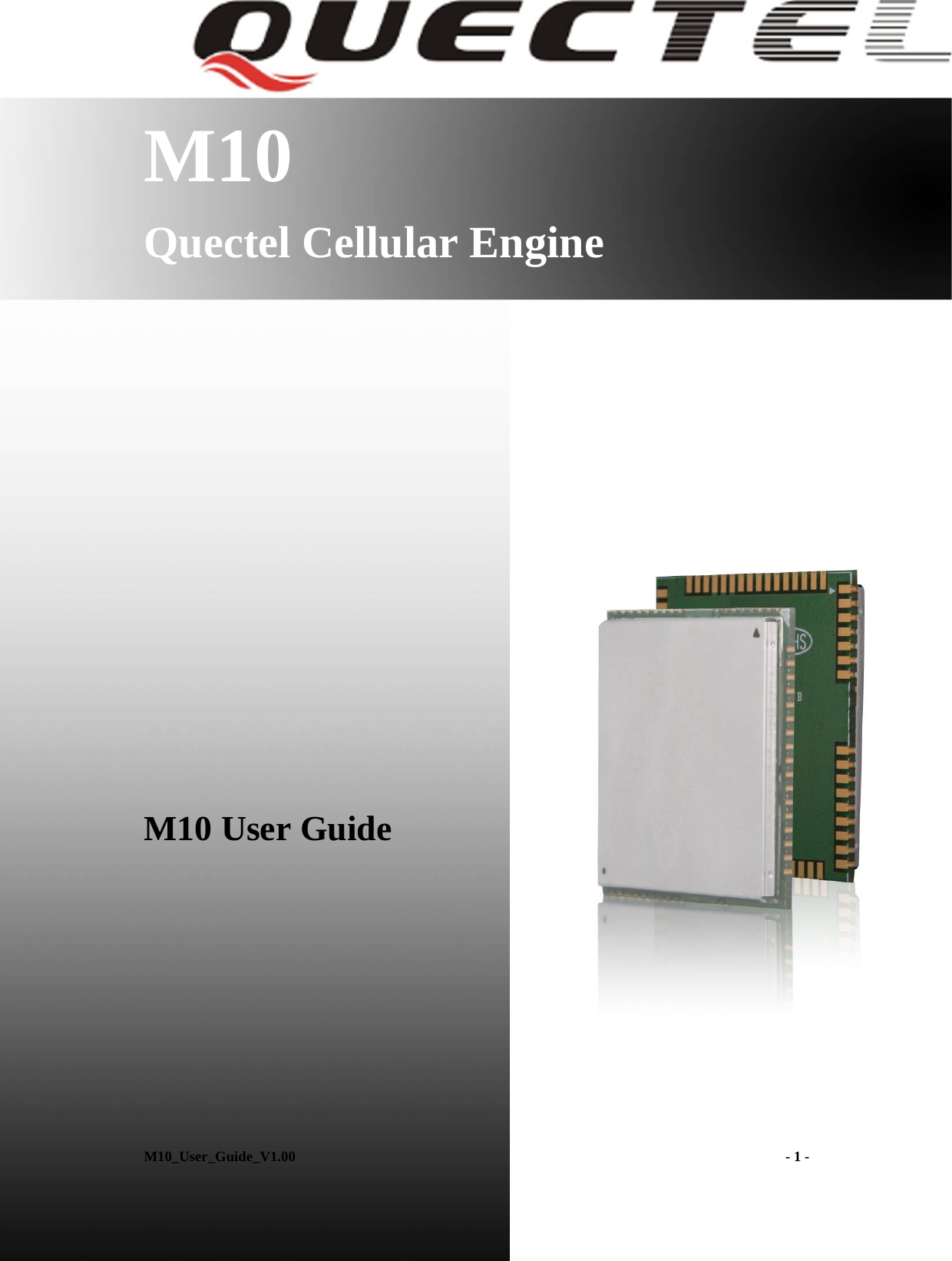 Quectel                                                                M10 Quectel Cellular Engine                  M10 User Guide          M10_User_Guide_V1.00                                                                    - 1 -   