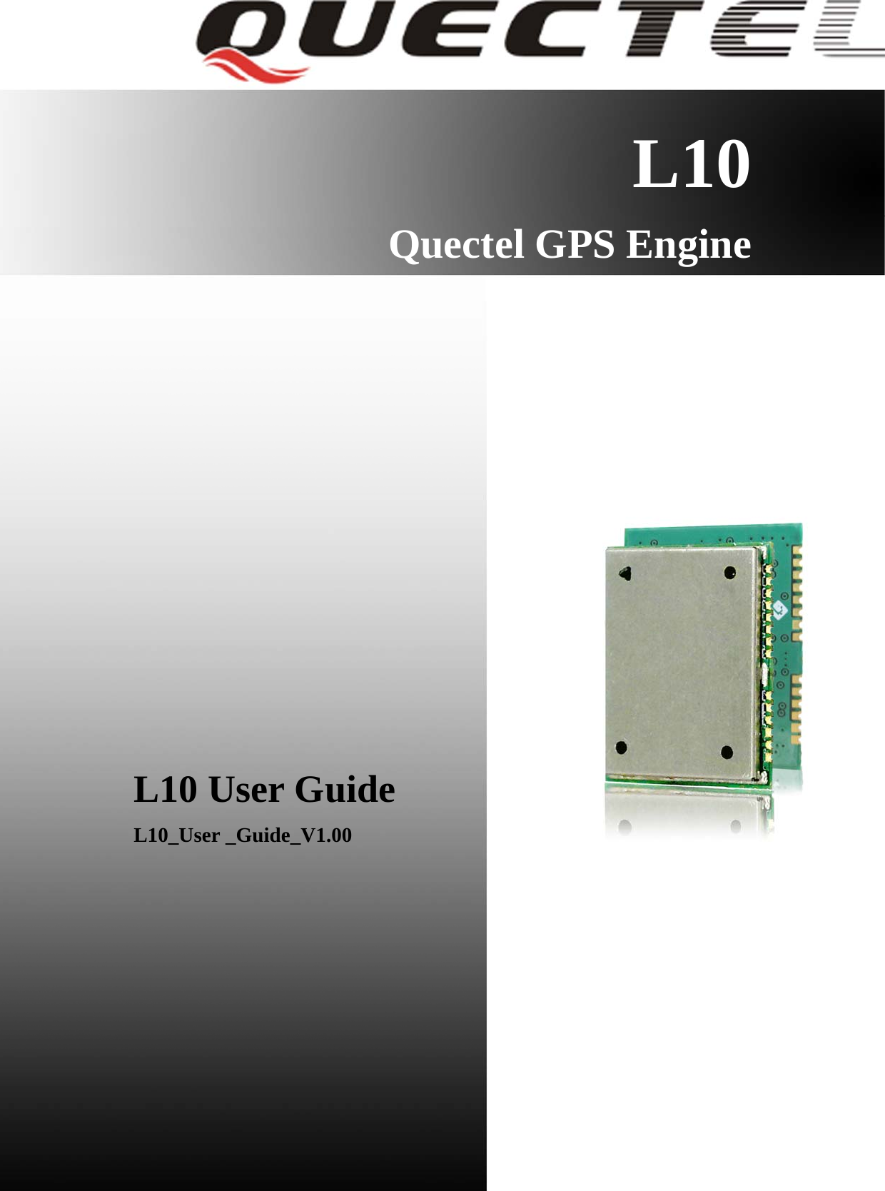    L10 Quectel GPS Engine                  L10 User Guide L10_User _Guide_V1.00         