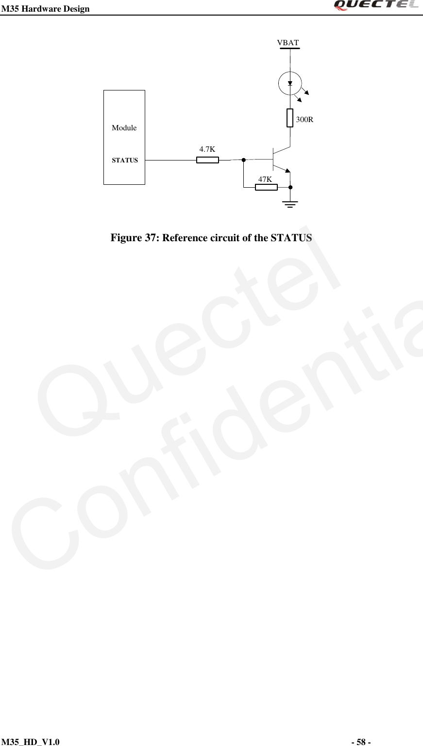 M35 Hardware Design                                                                  M35_HD_V1.0                                                                                                                         - 58 -    Module 300R4.7K47KVBATSTATUS Figure 37: Reference circuit of the STATUS              QuectelConfidential