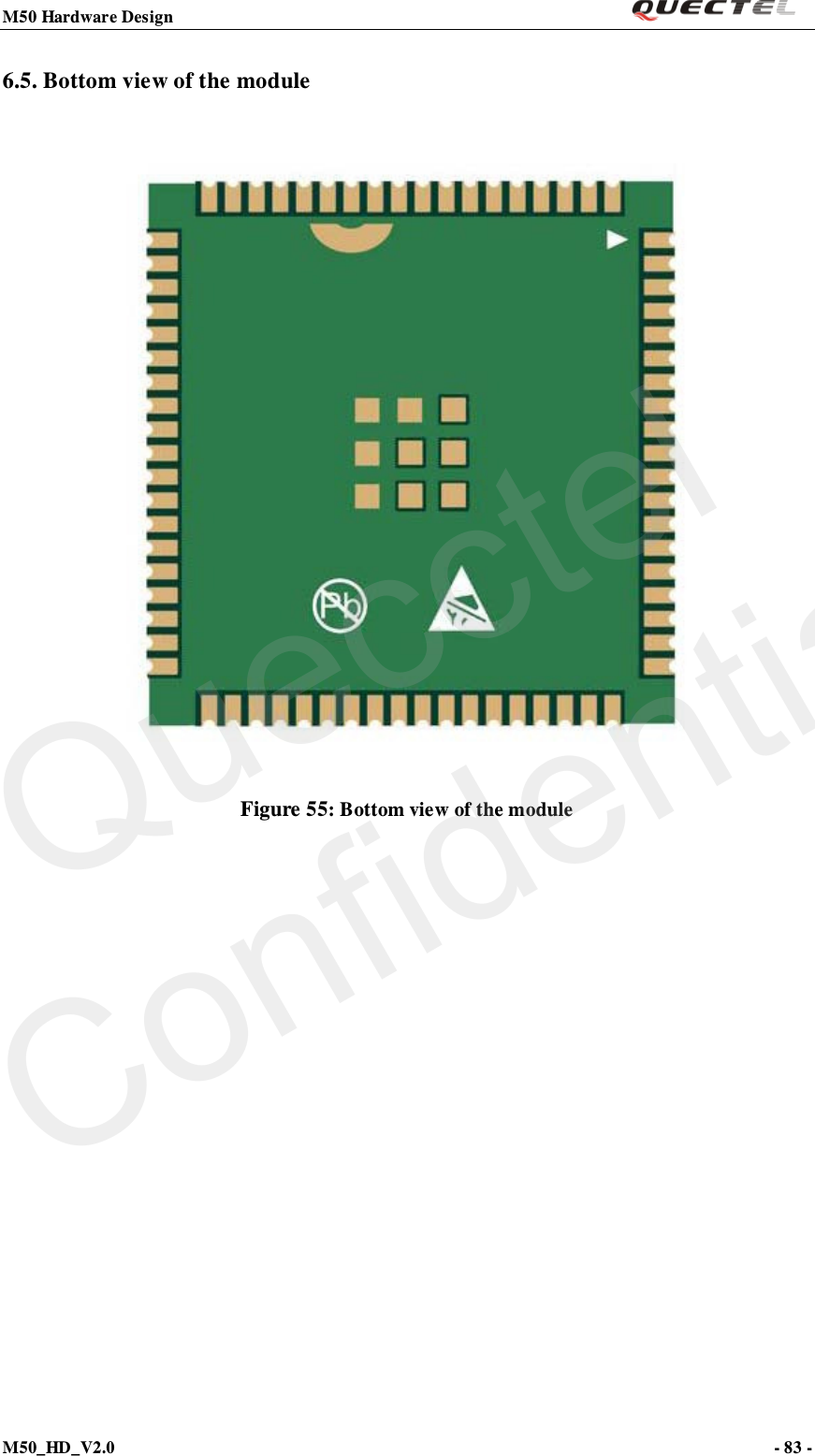M50 Hardware Design                                                                M50_HD_V2.0                                                                      - 83 -   6.5. Bottom view of the module  Figure 55: Bottom view of the module   Quecctel Confidential