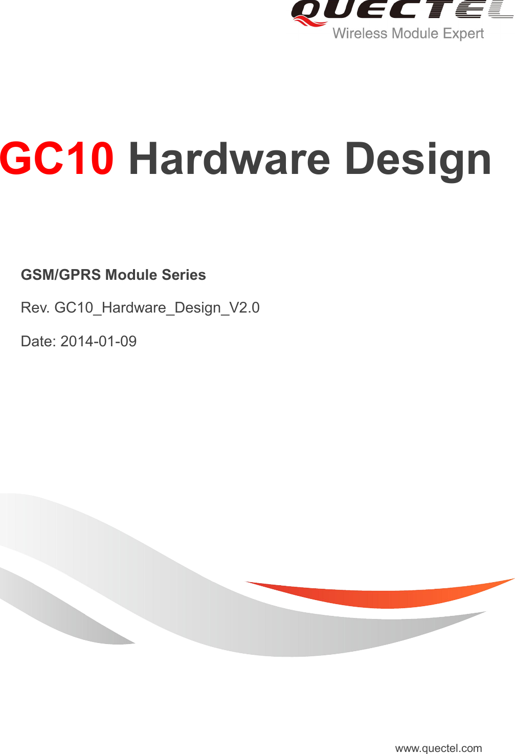     GC10 Hardware Design   GSM/GPRS Module Series   Rev. GC10_Hardware_Design_V2.0   Date: 2014-01-09 www.quectel.com 