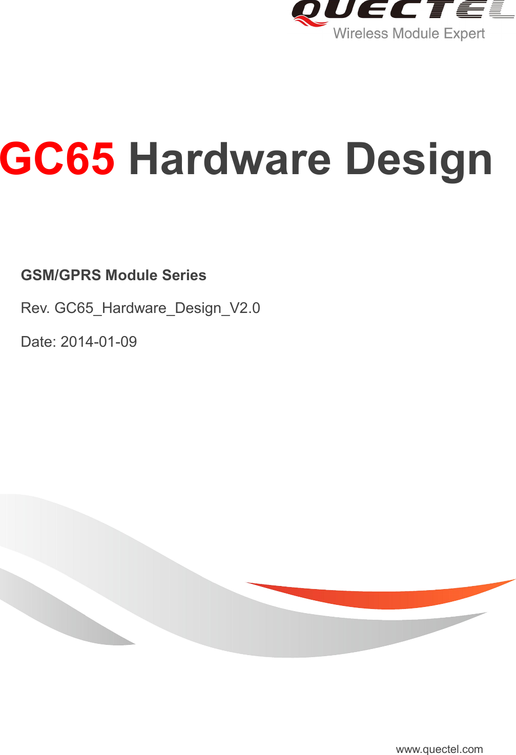     GC65 Hardware Design   GSM/GPRS Module Series   Rev. GC65_Hardware_Design_V2.0   Date: 2014-01-09 www.quectel.com 